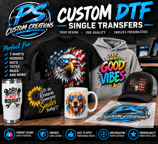 Custom DTF Transfer (Your Design) - PS Custom Creations